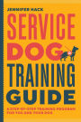 Service Dog Training Guide: A Step-by-Step Training Program for You and Your Dog