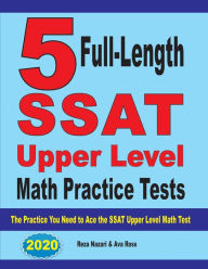 Title: 5 Full-Length SSAT Upper Level Math Practice Tests: The Practice You Need to Ace the SSAT Upper Level Math Test, Author: Reza Nazari
