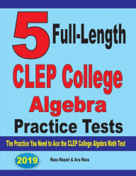 Title: 5 Full-Length CLEP College Algebra Practice Tests: The Practice You Need to Ace the CLEP College Algebra Test, Author: Reza Nazari