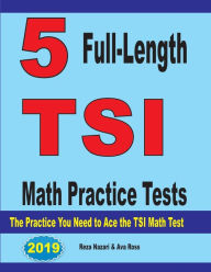 Title: 5 Full-Length TSI Math Practice Tests: The Practice You Need to Ace the TSI Math Test, Author: Reza Nazari