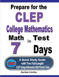 Title: Prepare for the CLEP College Mathematics Test in 7 Days: A Quick Study Guide with Two Full-Length CLEP College Mathematics Practice Tests, Author: Reza Nazari