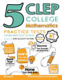 5 CLEP College Mathematics Practice Tests: Extra Practice to Help Achieve an Excellent Score