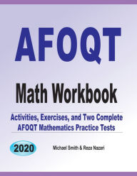 Title: AFOQT Math Workbook: Activities, Exercises, and Two Complete AFOQT Mathematics Practice Tests, Author: Michael Smith