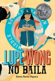 Title: Lupe Wong no baila (Lupe Wong Won't Dance), Author: Donna Barba Higuera