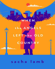 Title: When the Angels Left the Old Country, Author: Sacha Lamb