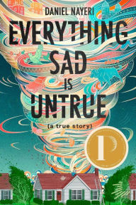 Title: Everything Sad Is Untrue (a true story), Author: Daniel Nayeri