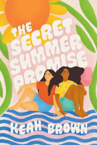 Title: The Secret Summer Promise, Author: Keah Brown