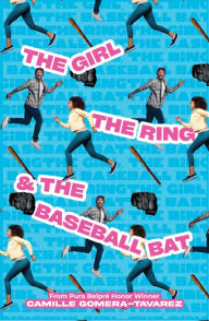 Title: The Girl, the Ring, & the Baseball Bat, Author: Camille Gomera-Tavarez