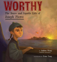Title: Worthy: The Brave and Capable Life of Joseph Pierce, Author: Andrea Wang