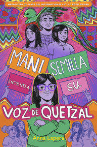 Title: Mani Semilla encuentra su voz de quetzal, Author: Anna Lapera