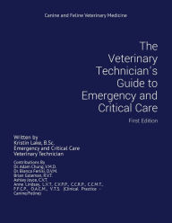 Title: The Veterinary Technician's Guide to Emergency and Critical Care: First Edition, Author: Kristin Lake