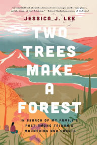 Title: Two Trees Make a Forest: In Search of My Family's Past Among Taiwan's Mountains and Coasts, Author: Jessica J. Lee