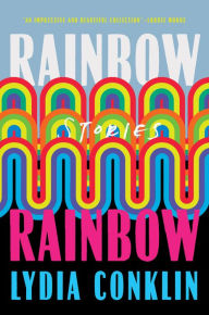 Title: Rainbow Rainbow: Stories, Author: Lydi Conklin