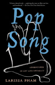 Title: Pop Song: Adventures in Art and Intimacy, Author: Larissa Pham