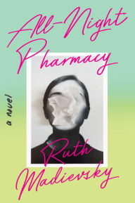 Title: All-Night Pharmacy: A Novel, Author: Ruth Madievsky