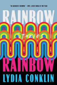 Title: Rainbow Rainbow: Stories, Author: Lydi Conklin