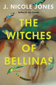 Title: The Witches of Bellinas: A Novel, Author: J. Nicole Jones
