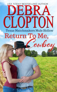 Title: Return To Me, Cowboy, Author: Debra Clopton