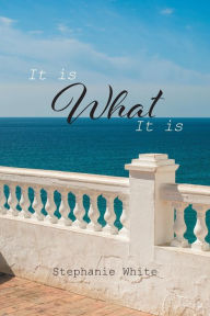 Title: It Is What It Is, Author: Stephanie White