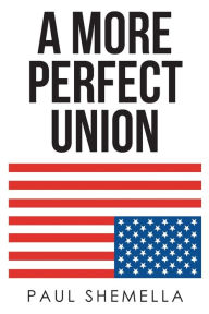 Title: A More Perfect Union, Author: Paul Shemella