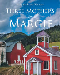 Title: Three Mothers for Margie, Author: Marjorie Bleau Waldorf