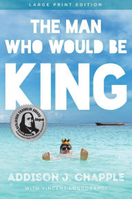 Title: The Man Who Would Be King, Author: Addison J. Chapple