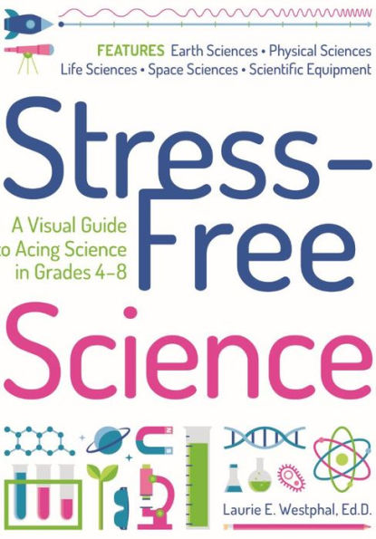 Stress-Free Science: A Visual Guide to Acing Science in Grades 4-8