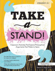 Title: Take a Stand!: Classroom Activities That Explore Philosophical Arguments That Matter to Teens, Author: Sharon M. Kaye