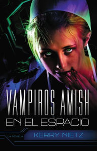 Title: Vampiros Amish en el Espacio, Author: Kerry Nietz