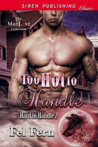 Title: Too Hot to Handle [Hard to Handle 2] (Siren Publishing Classic ManLove), Author: Fel Fern