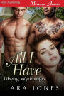 All I Have [Liberty, Wyoming 6] (Siren Publishing Menage Amour)