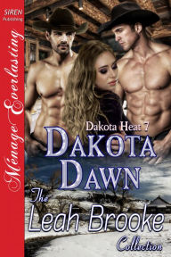 Title: Dakota Dawn [Dakota Heat 7] (Siren Publishing Menage Everlasting), Author: Leah Brooke