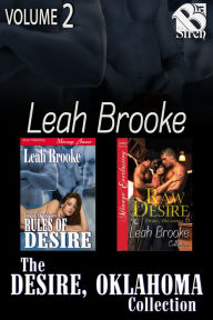 Title: The Desire, Oklahoma Collection, Volume 2 [Book 4 - Rules of Desire, Book 5 - Raw Desire ] (Siren Publishing Menage Everlasting Collection), Author: Leah Brooke