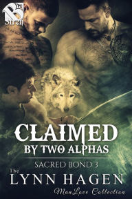 Title: Claimed by Two Alphas [Sacred Bond 3] (The Lynn Hagen ManLove Collection), Author: Lynn Hagen
