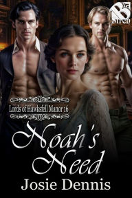 Title: Noah's Need [Lords of Hawksfell Manor 16] (Siren Menage Amour), Author: Josie Dennis