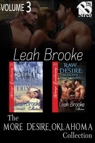 Title: The More Desire, Oklahoma Collection, Vol 3 (MFMM/MFM) [Rules of Desire: Protecting Erin, Raw Desire: Alison's Awakening] (Siren Menage Everlasting Collection), Author: Leah Brooke