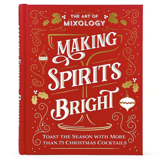 The Art of Mixology: Making Spirits Bright by Parragon, Joella