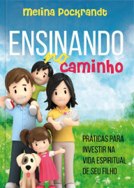 Title: Ensinando No Caminho: Práticas Para Investir Na Vida Espiritual De Seu Filho, Author: Melina Pockrandt