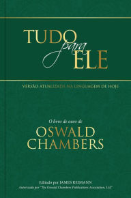 Title: Tudo para Ele: O livro de ouro de Oswald Chambers, Author: Oswald Chambers