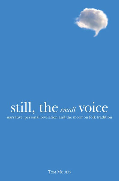 Still, the Small Voice: Narrative, Personal Revelation, and the Mormon Folk Tradition