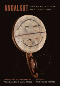 Title: Angalkut/Shamans in Yup'ik Oral Tradition, Author: Ann Fienup-Riordan