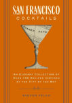 Alternative view 1 of San Francisco Cocktails: An Elegant Collection of Over 100 Recipes Inspired by the City by the Bay