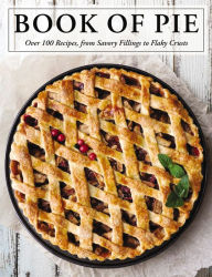 Title: The Book of Pie: Over 100 Recipes, from Savory Fillings to Flaky Crusts, Author: Cider Mill Press