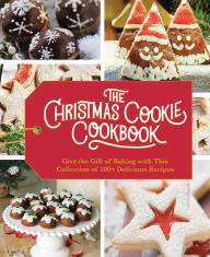 Title: The Christmas Cookie Cookbook: Over 100 Recipes to Celebrate the Season (Holiday Baking, Family Cooking, Cookie Recipes, Easy Baking, Christmas Desserts, Cookie Swaps), Author: Cider Mill Press