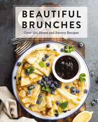 Title: Beautiful Brunches: The Complete Cookbook: Over 100 Sweet and Savory Recipes For Breakfast and Lunch ... Brunch!, Author: Cider Mill Press