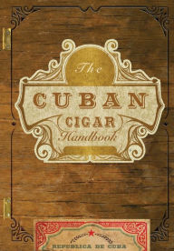 Title: The Cuban Cigar Handbook: The Discerning Aficionado's Guide to the Best Cuban Cigars in the World, Author: Matteo Speranza