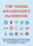 Alternative view 1 of The Young Influencer's Handbook: Build Your Brand, Gain Followers, Secure Sponsorships, and Create Click-Worthy Content