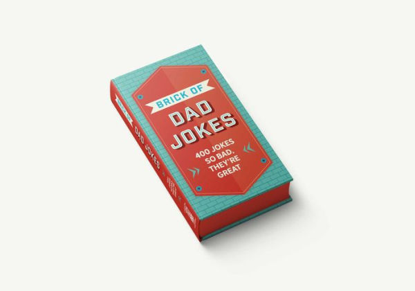 The Brick of Dad Jokes: Ultimate Collection of Cringe-Worthy Puns and One-Liners