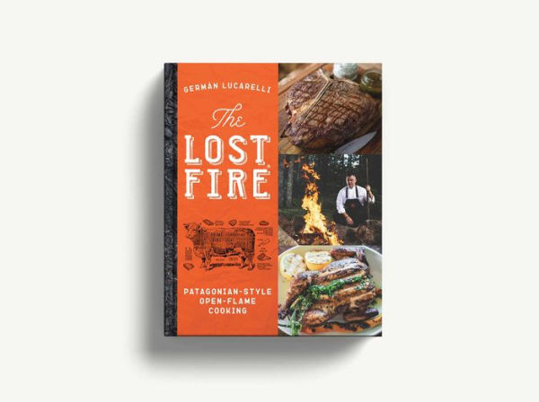 The Lost Fire Cookbook: Patagonian Open-Flame Cooking