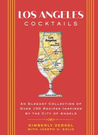 Title: Los Angeles Cocktails: An Elegant Collection of Over 100 Recipes Inspired by the City of Angels, Author: Kimberly Zerkel